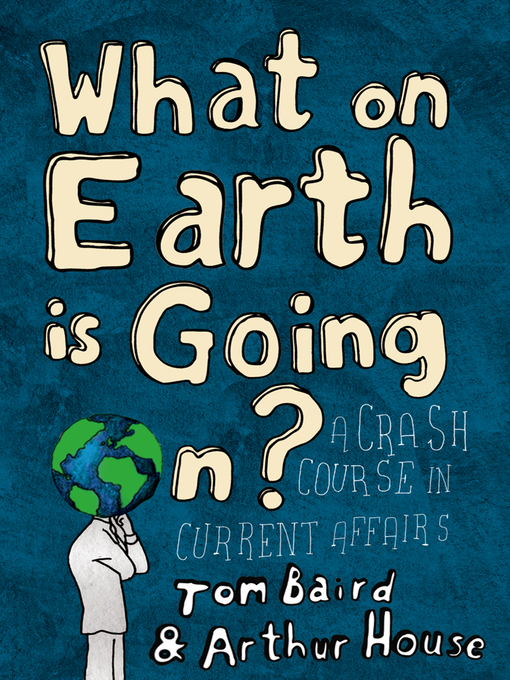 Title details for What on Earth is Going On? by Tom Baird - Wait list